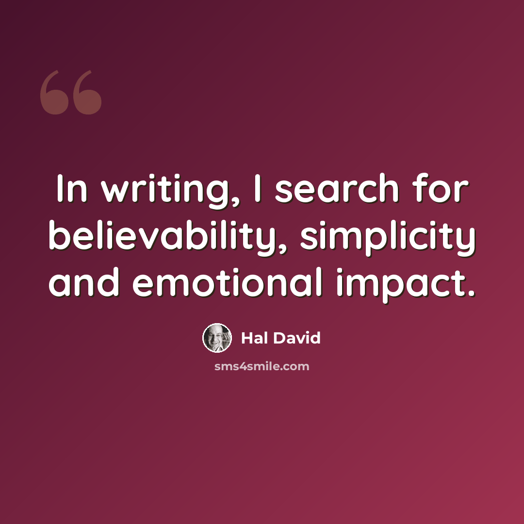 “In writing, I search for believability, simplicity and emotional impact.” quote by Hal David