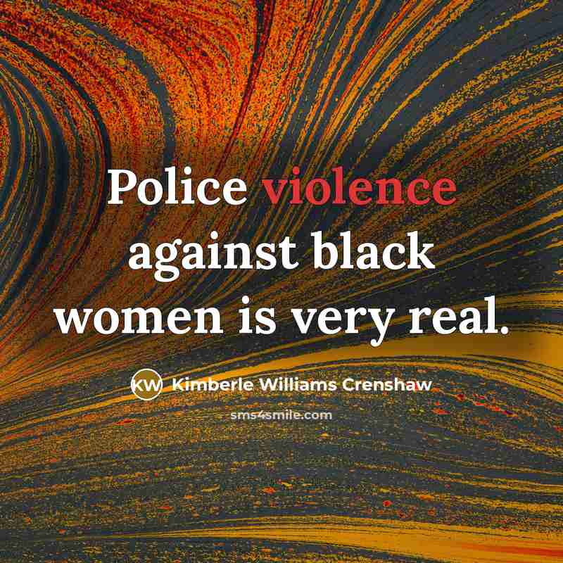 “Police violence against black women is very real.” quote by Kimberle Williams Crenshaw