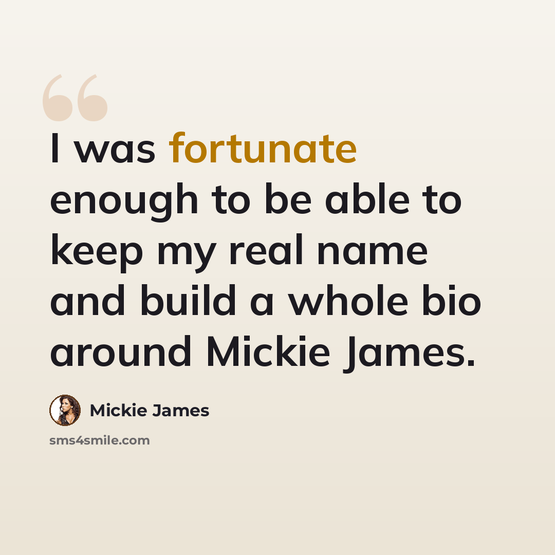 “I was fortunate enough to be able to keep my real name and build a whole bio around Mickie James.” quote by Mickie James