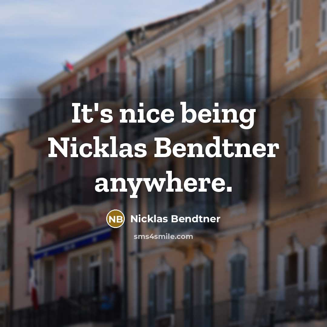 “It's nice being Nicklas Bendtner anywhere.” quote by Nicklas Bendtner