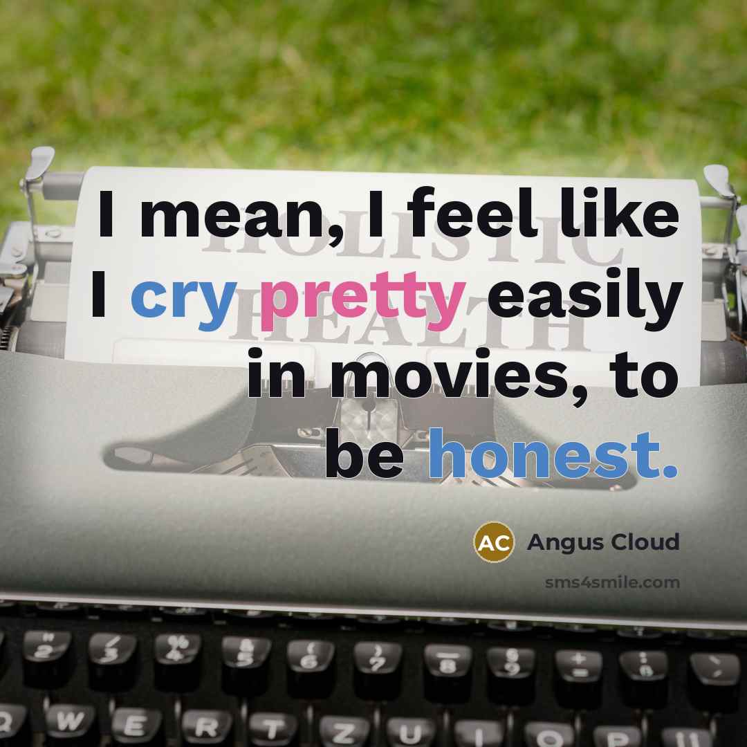 “I mean, I feel like I cry pretty easily in movies, to be honest.” quote by Angus Cloud