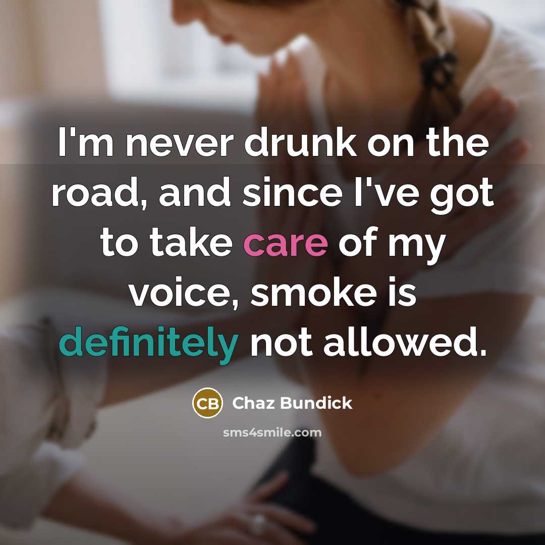 “I'm never drunk on the road, and since I've got to take care of my voice, smoke is definitely not allowed.” quote by Chaz Bundick
