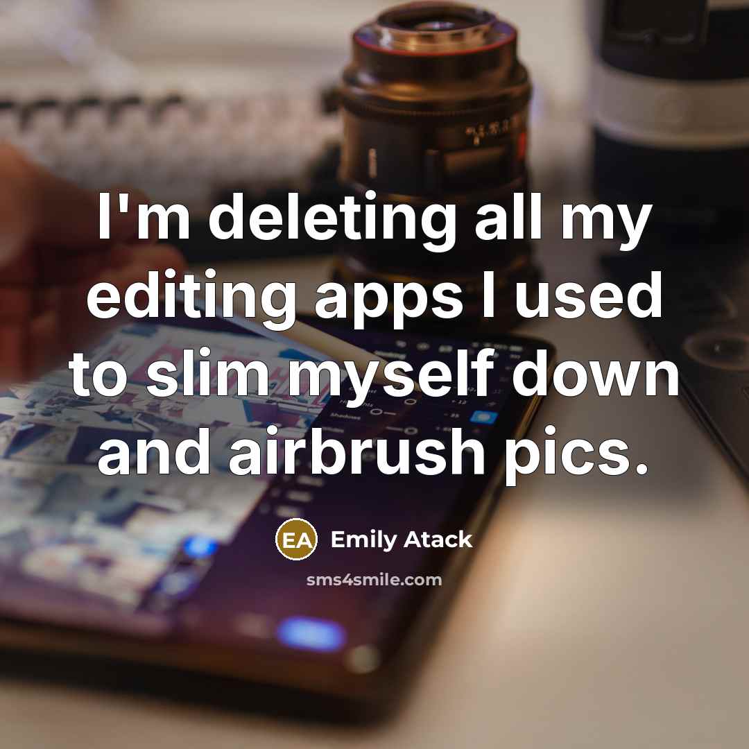 “I'm deleting all my editing apps I used to slim myself down and airbrush pics.” quote by Emily Atack
