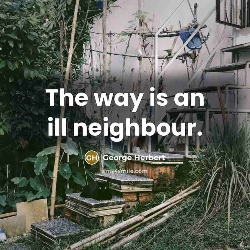 “The way is an ill neighbour.” quote by George Herbert