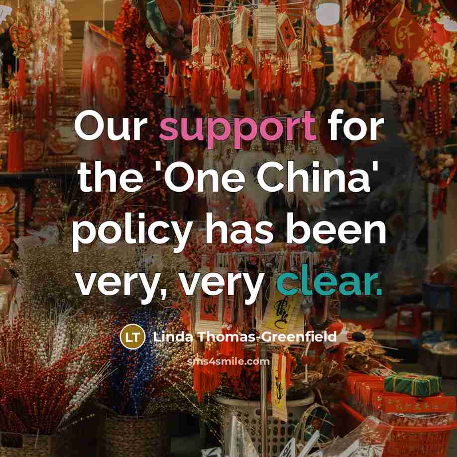 “Our support for the 'One China' policy has been very, very clear.” quote by Linda Thomas-Greenfield
