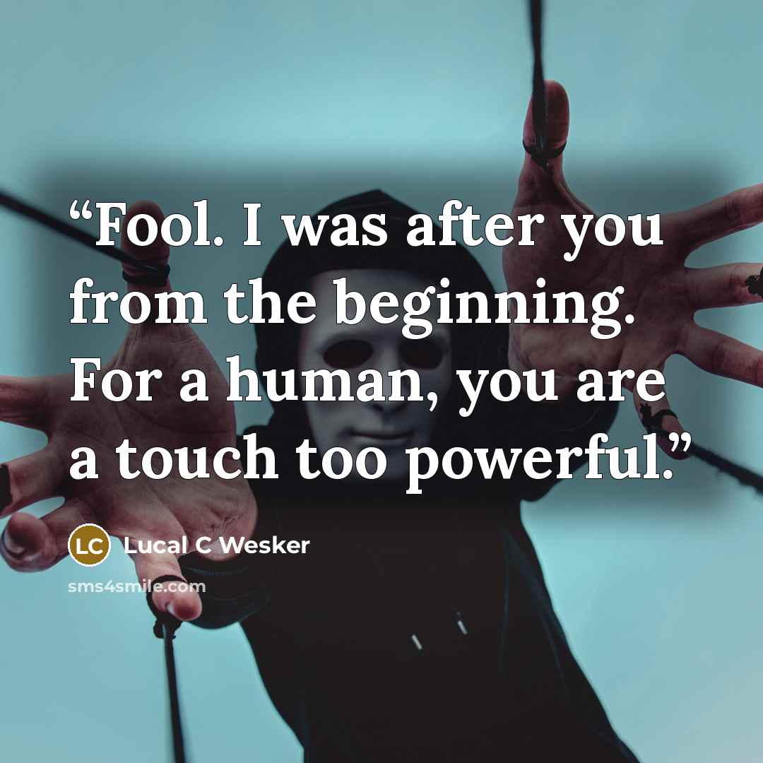 “Fool. I was after you from the beginning. For a human, you are a touch too powerful.” quote by Lucal C Wesker