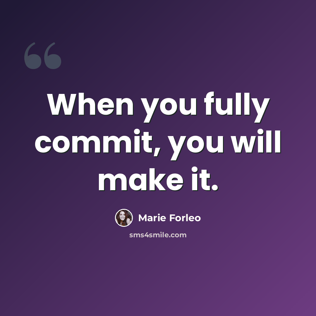 “When you fully commit, you will make it.” quote by Marie Forleo