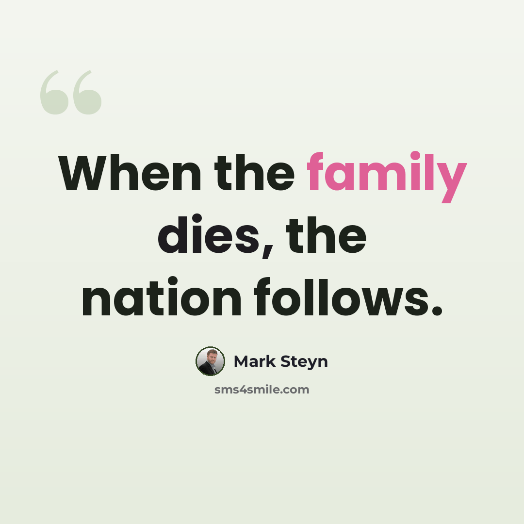 “When the family dies, the nation follows.” quote by Mark Steyn