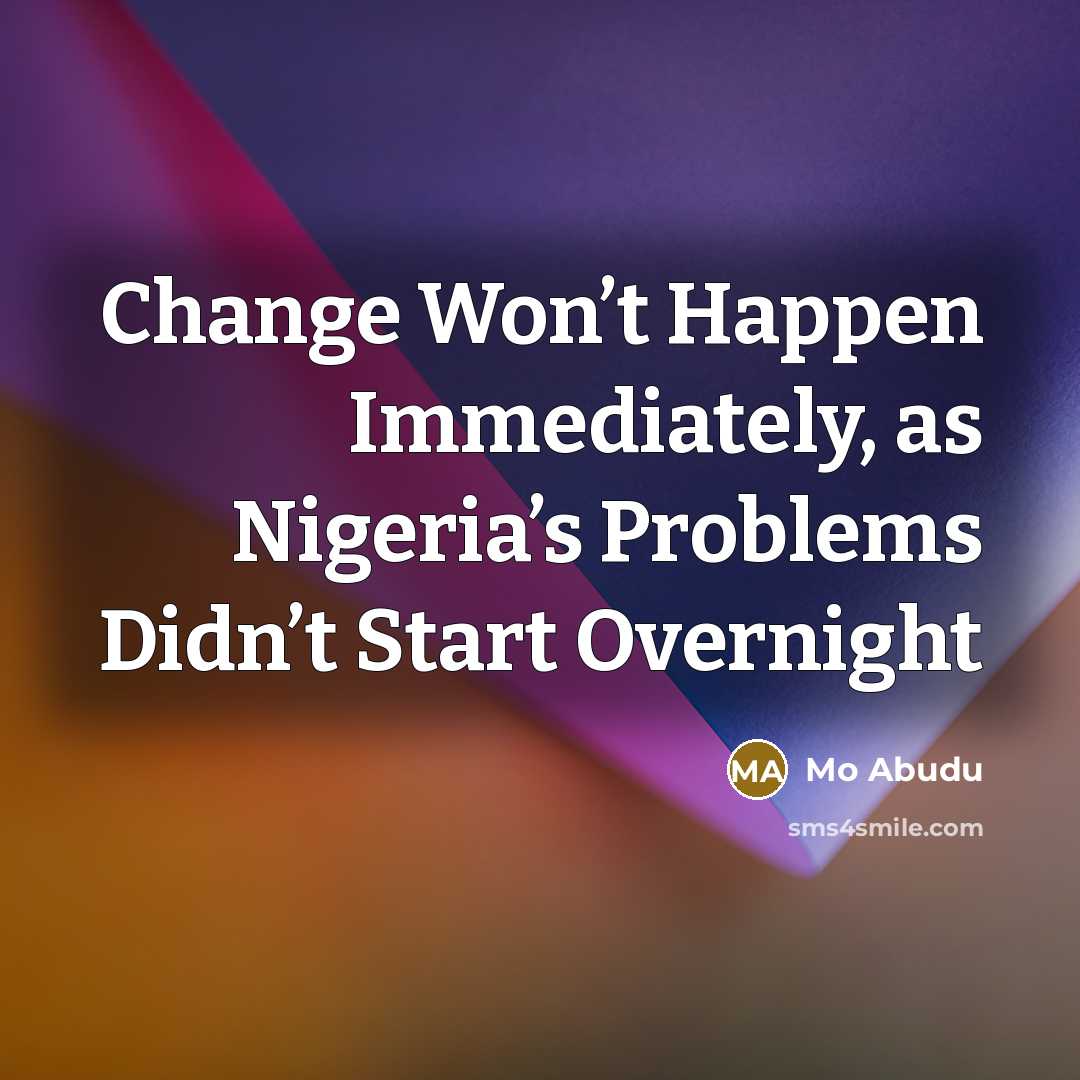 “Change Won’t Happen Immediately, as Nigeria’s Problems Didn’t Start Overnight” quote by Mo Abudu