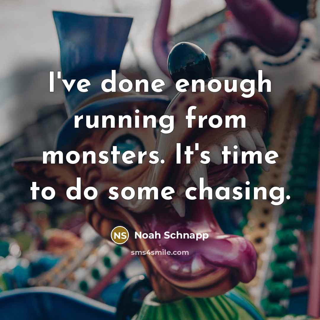 “I've done enough running from monsters. It's time to do some chasing.” quote by Noah Schnapp