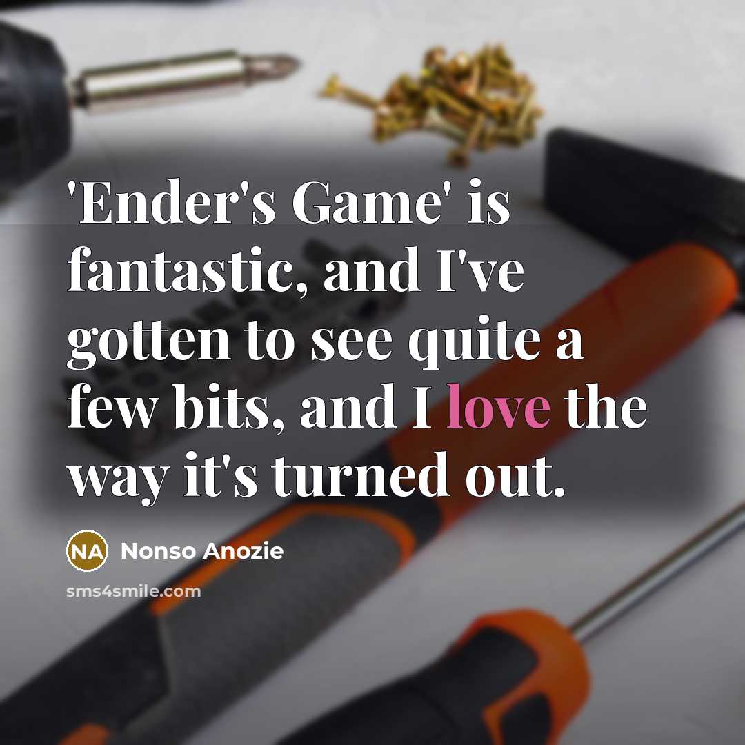 “'Ender's Game' is fantastic, and I've gotten to see quite a few bits, and I love the way it's turned out.” quote by Nonso Anozie