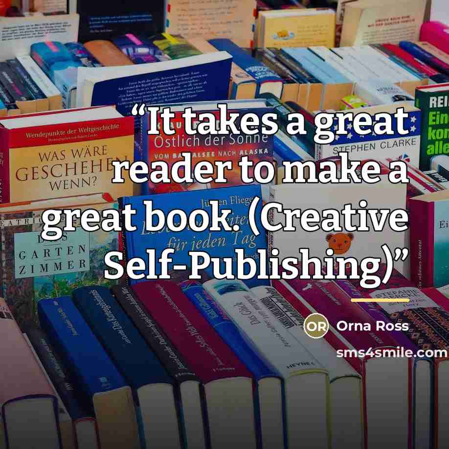 “It takes a great reader to make a great book. (Creative Self-Publishing)” quote by Orna Ross