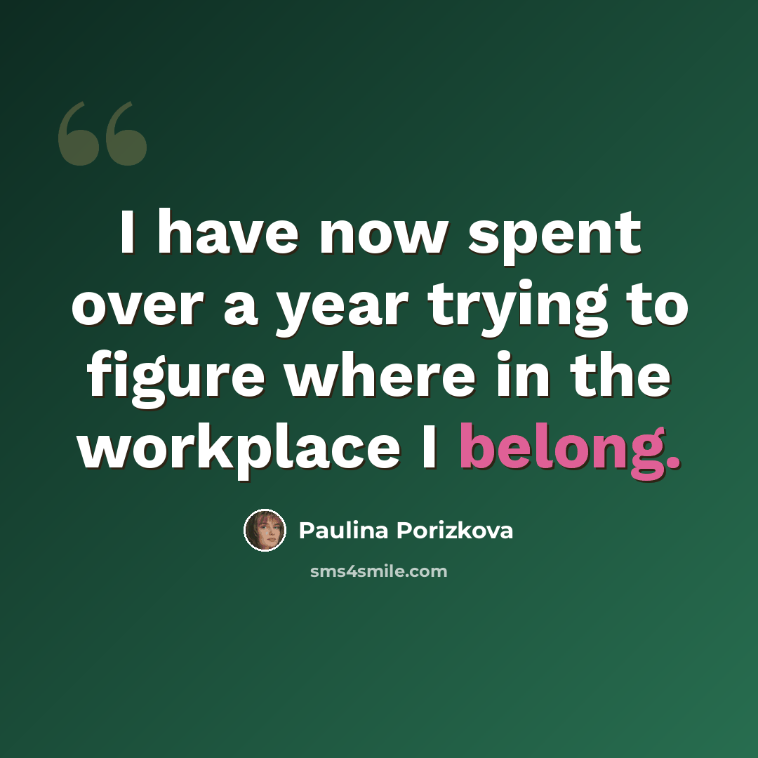 “I have now spent over a year trying to figure where in the workplace I belong.” quote by Paulina Porizkova