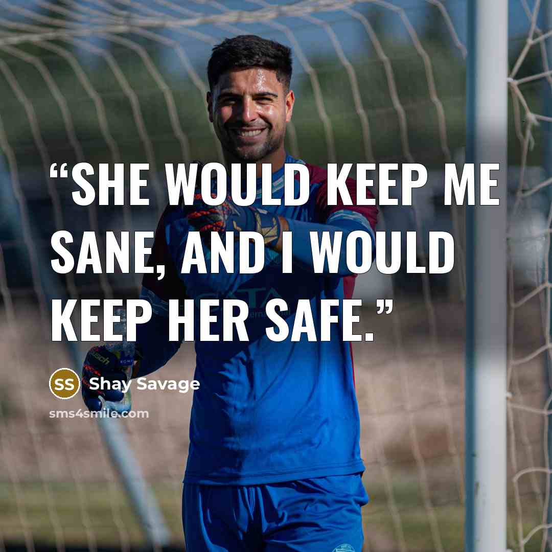 “She would keep me sane, and I would keep her safe.” quote by Shay Savage