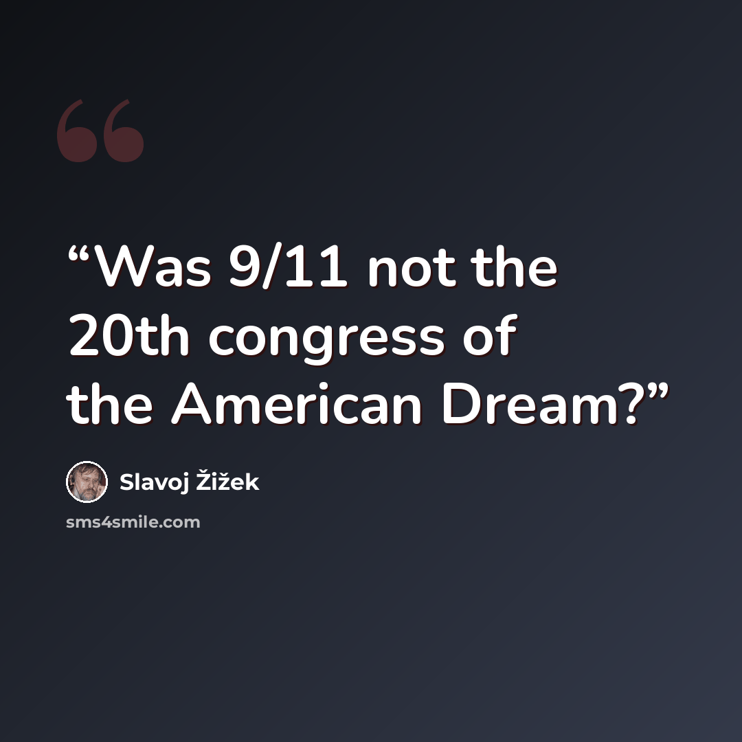 “Was 9/11 not the 20th congress of the American Dream?” quote by Slavoj Žižek
