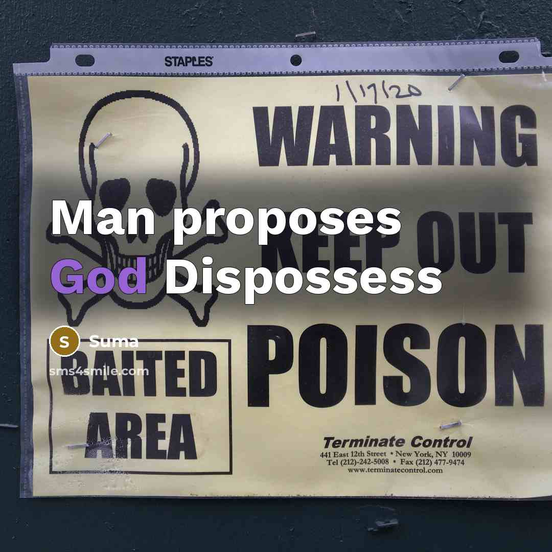 “Man proposes God Dispossess” quote by Suma