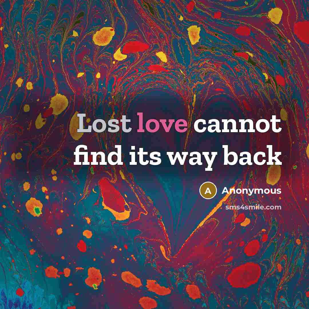 “Lost love cannot find its way back” quote by Anonymous