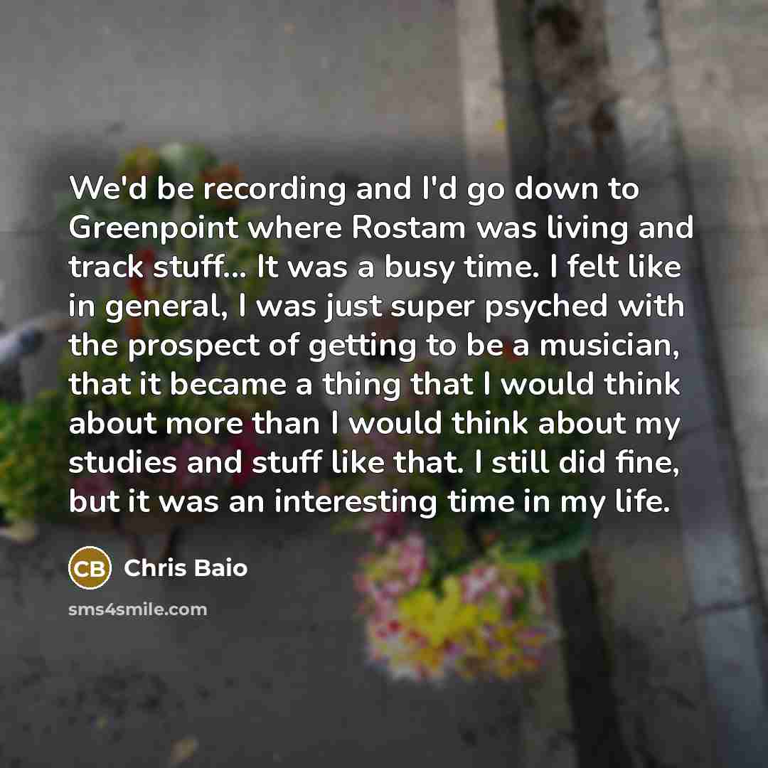 “We'd be recording and I'd go down to Greenpoint where Rostam was living and track stuff... It was a busy time. I felt like in general, I was just super psyched with the prospect of getting to be a musician, that it became a thing that I would think about more than I would think about my studies…” quote by Chris Baio