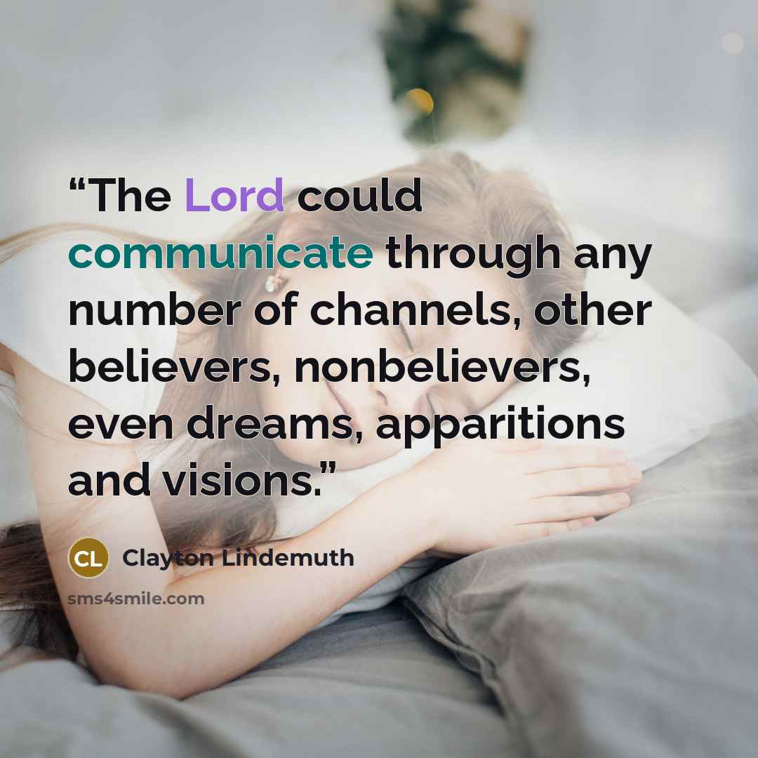 “The Lord could communicate through any number of channels, other believers, nonbelievers, even dreams, apparitions and visions.” quote by Clayton Lindemuth