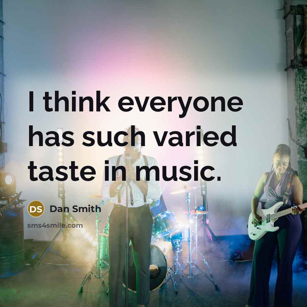 “I think everyone has such varied taste in music.” quote by Dan Smith