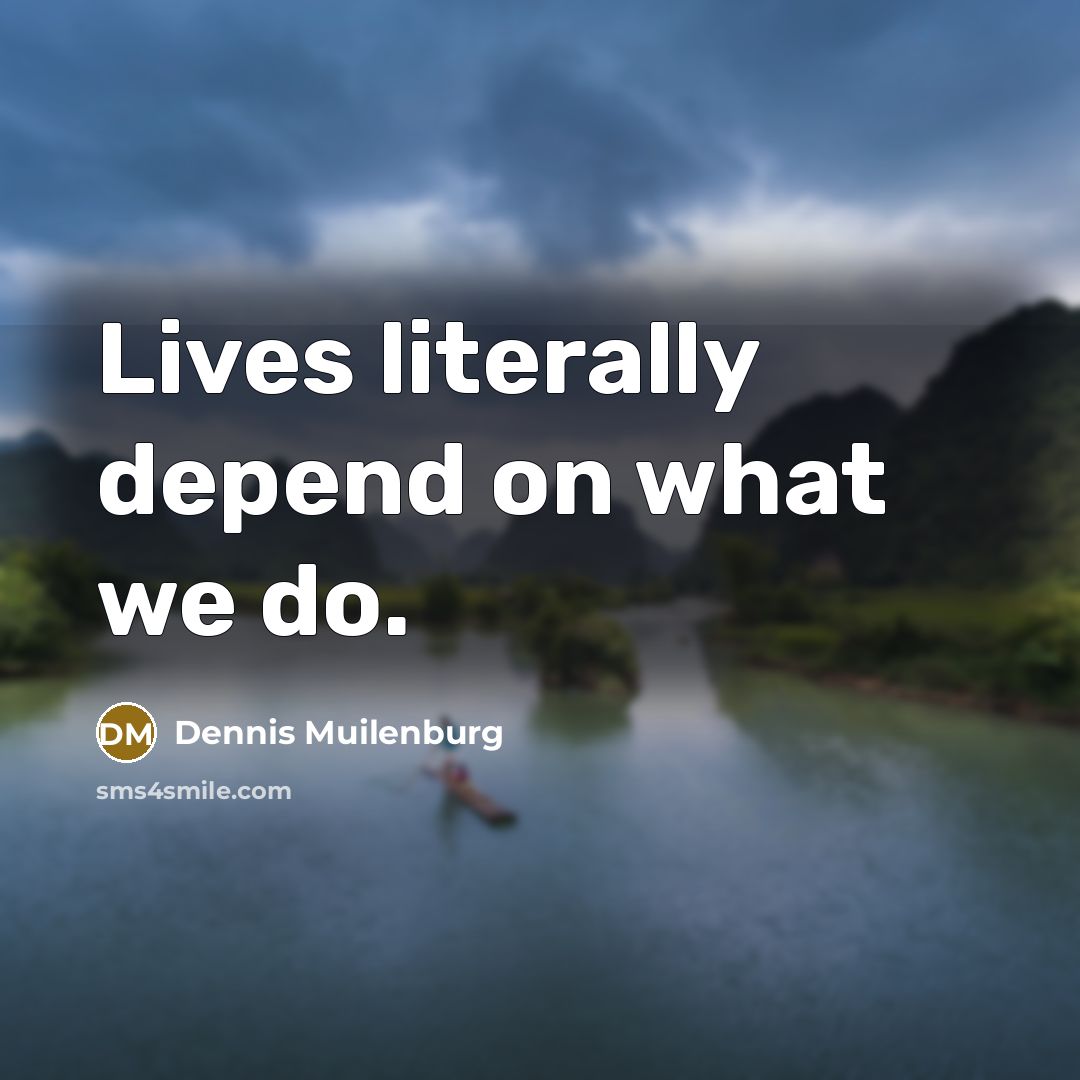 “Lives literally depend on what we do.” quote by Dennis Muilenburg