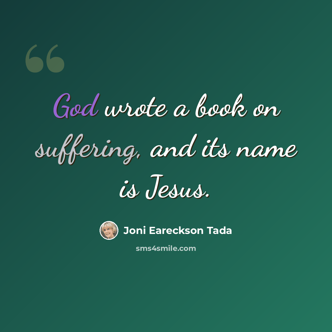 “God wrote a book on suffering, and its name is Jesus.” quote by Joni Eareckson Tada
