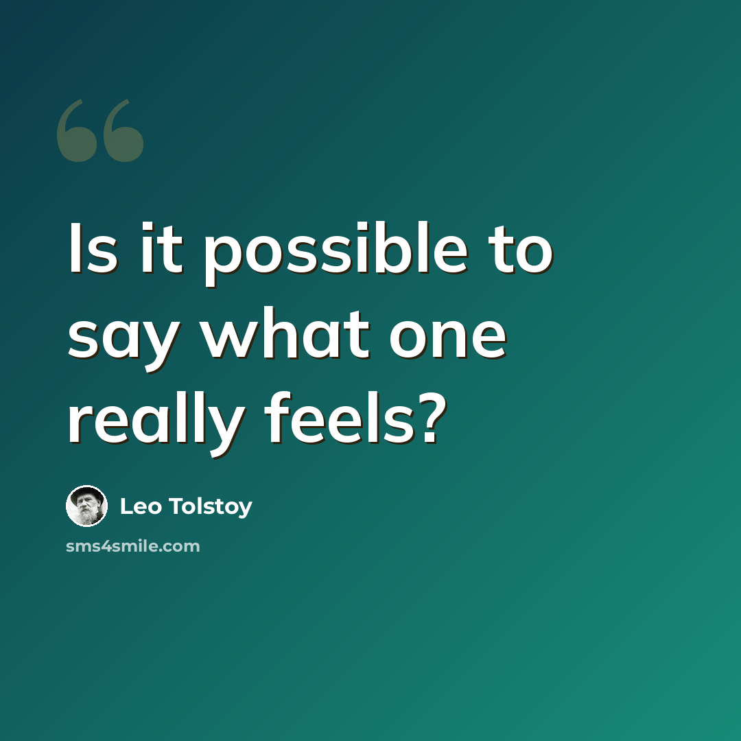 “Is it possible to say what one really feels?” quote by Leo Tolstoy