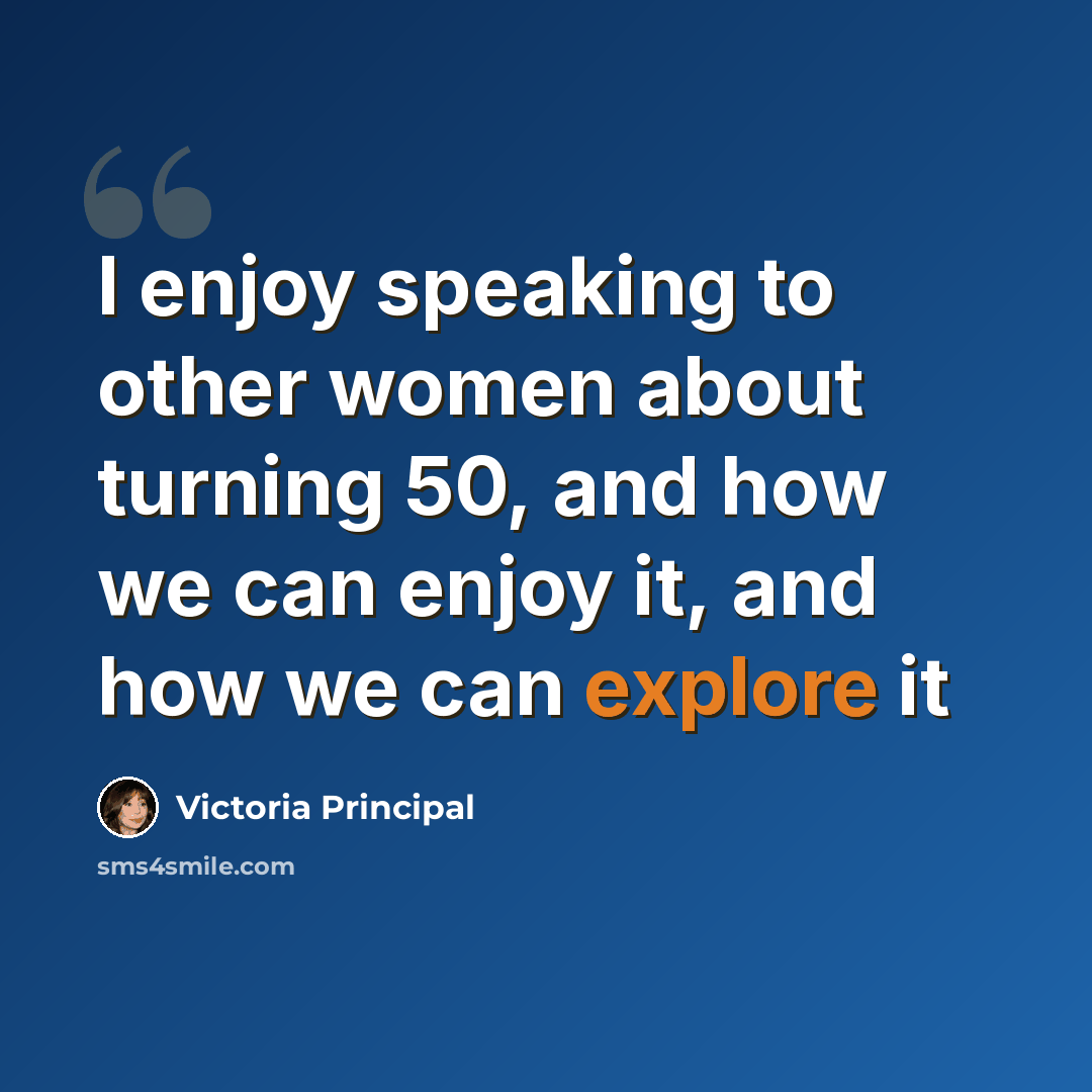 “I enjoy speaking to other women about turning 50, and how we can enjoy it, and how we can explore it” quote by Victoria Principal