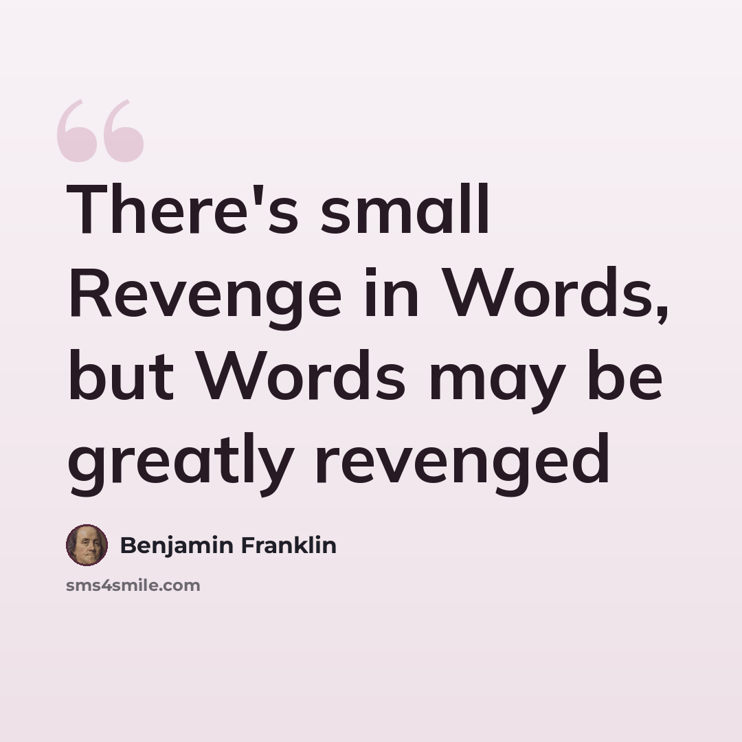 “There's small Revenge in Words, but Words may be greatly revenged” quote by Benjamin Franklin