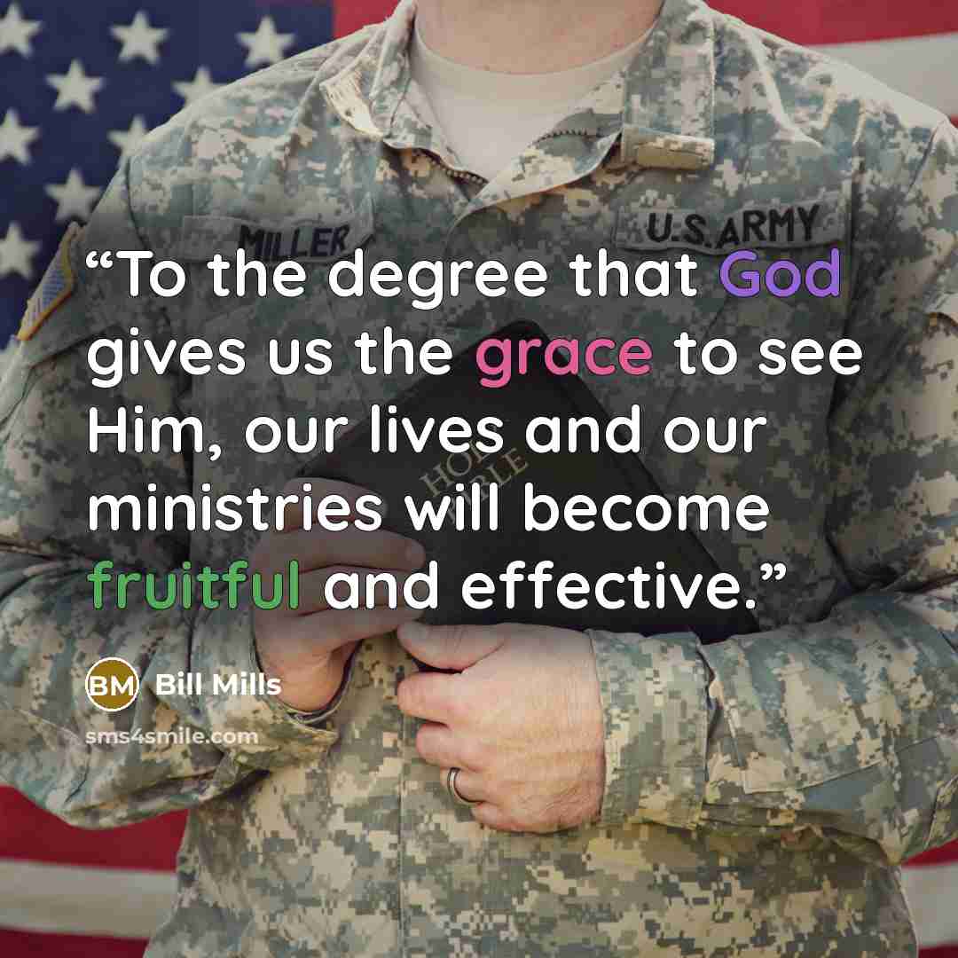 “To the degree that God gives us the grace to see Him, our lives and our ministries will become fruitful and effective.” quote by Bill Mills