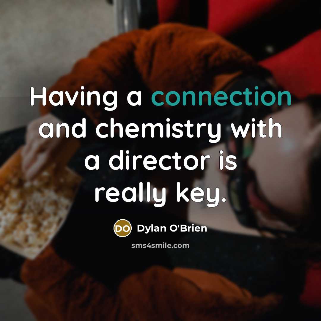 “Having a connection and chemistry with a director is really key.” quote by Dylan O'Brien