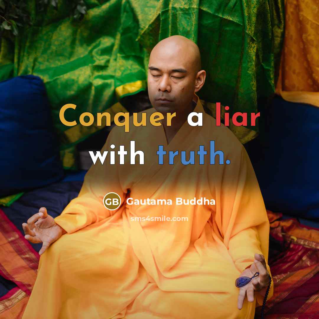 “Conquer a liar with truth.” quote by Gautama Buddha