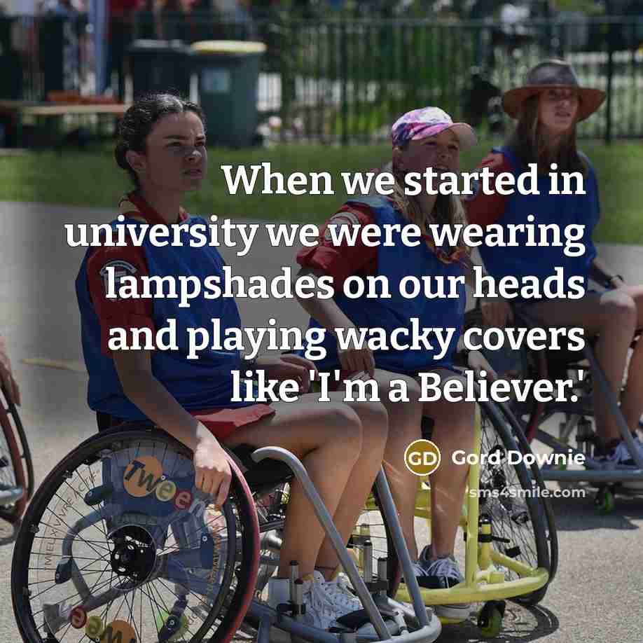 “When we started in university we were wearing lampshades on our heads and playing wacky covers like 'I'm a Believer.'” quote by Gord Downie