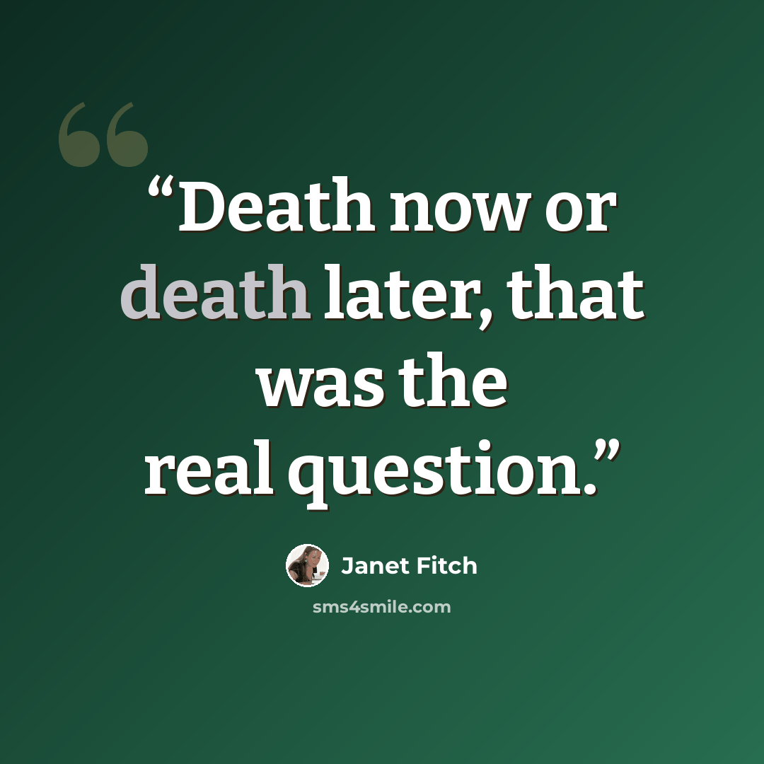 “Death now or death later, that was the real question.” quote by Janet Fitch