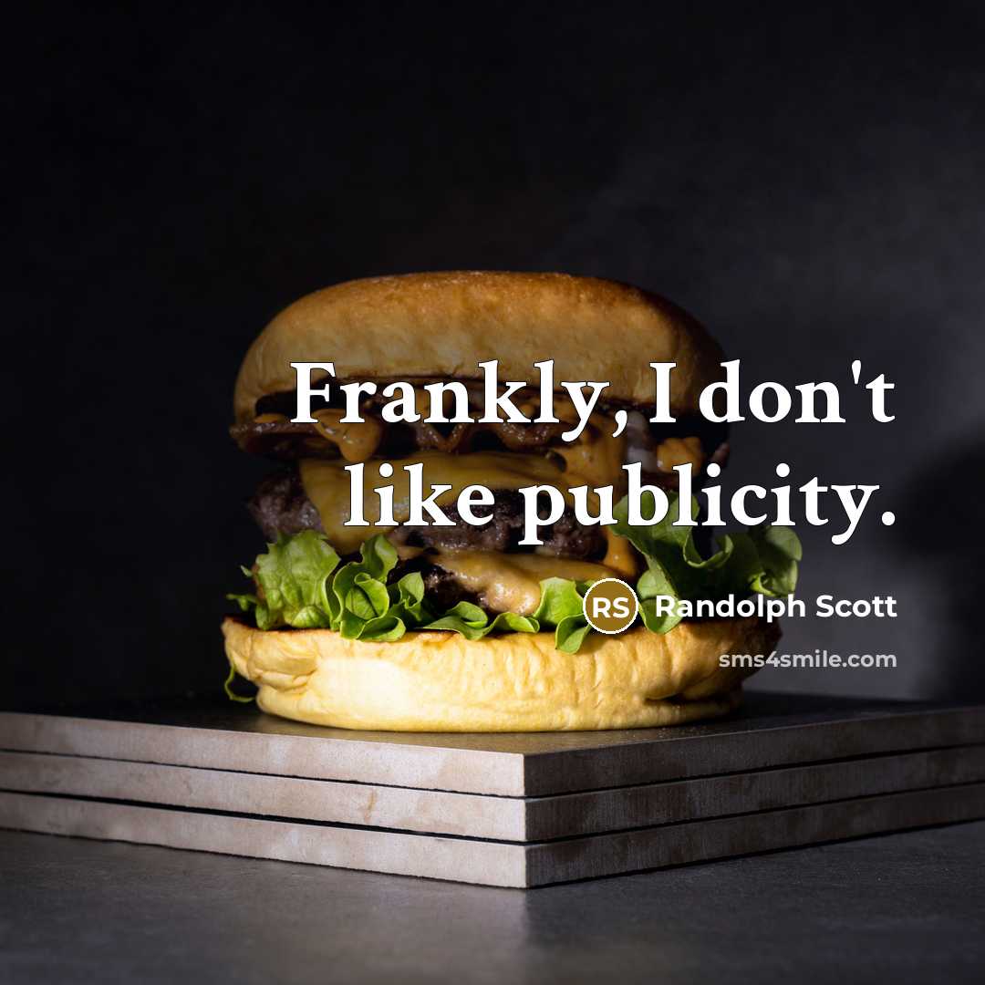 “Frankly, I don't like publicity.” quote by Randolph Scott