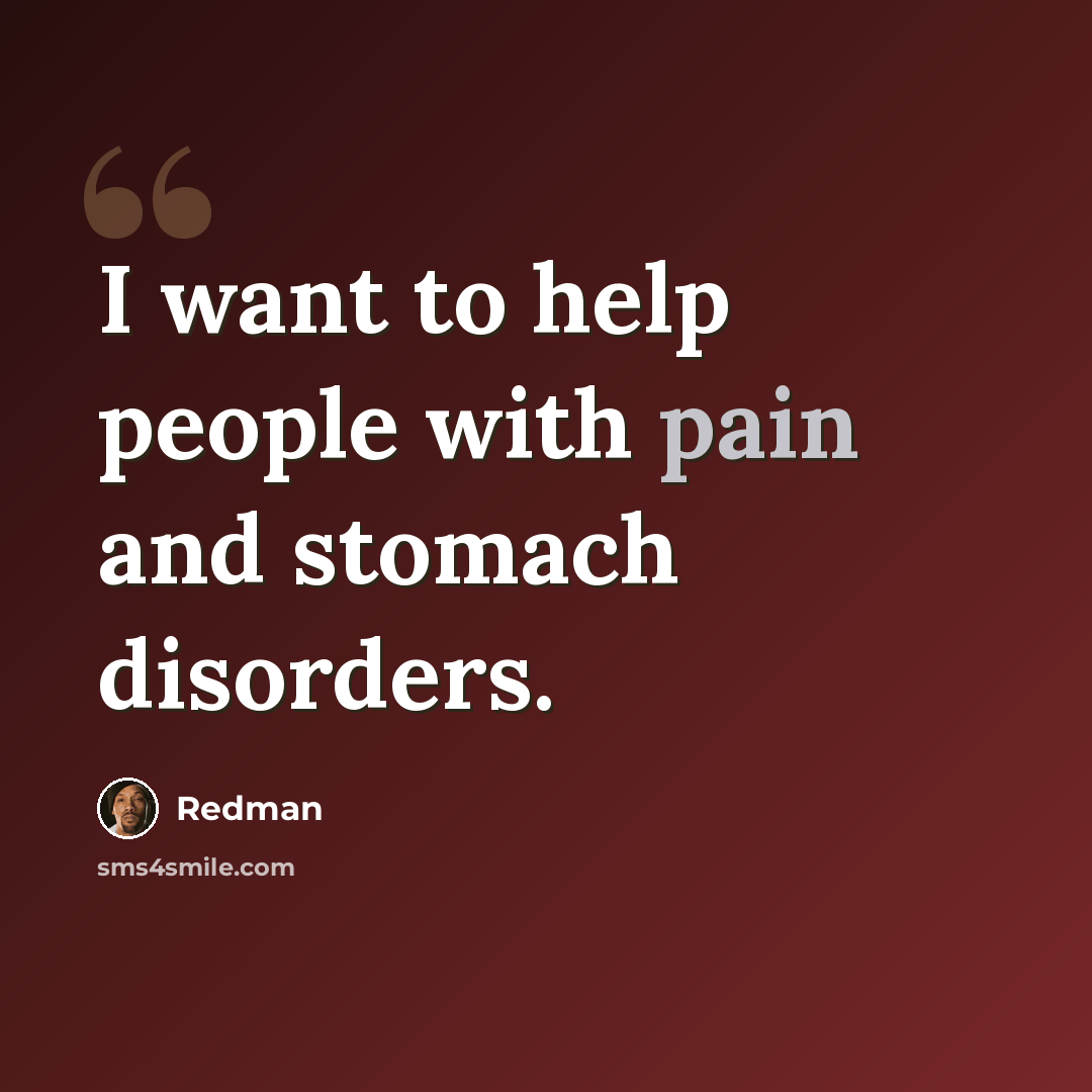 “I want to help people with pain and stomach disorders.” quote by Redman