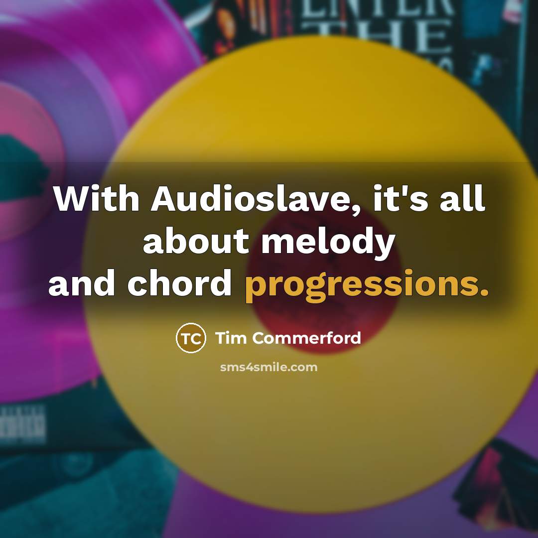 “With Audioslave, it's all about melody and chord progressions.” quote by Tim Commerford