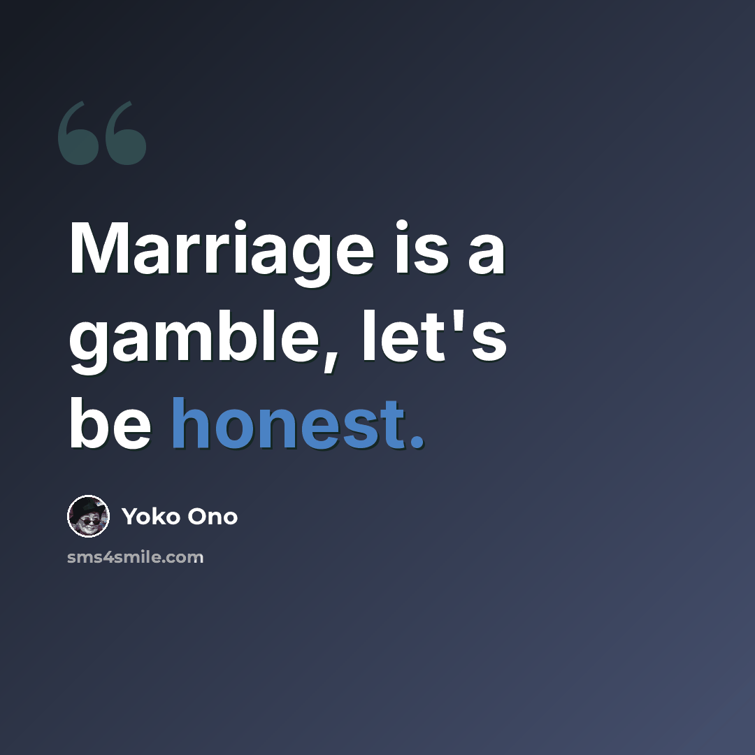 “Marriage is a gamble, let's be honest.” quote by Yoko Ono