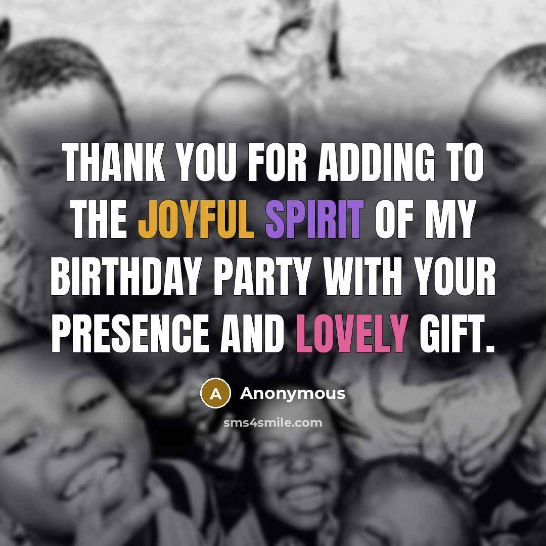 “Thank you for adding to the joyful spirit of my birthday party with your presence and lovely gift.” quote by Anonymous