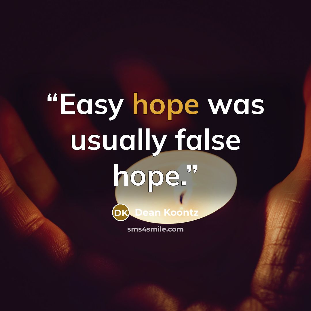“Easy hope was usually false hope.” quote by Dean Koontz
