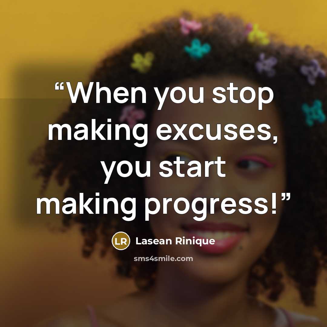 “When you stop making excuses, you start making progress!” quote by Lasean Rinique