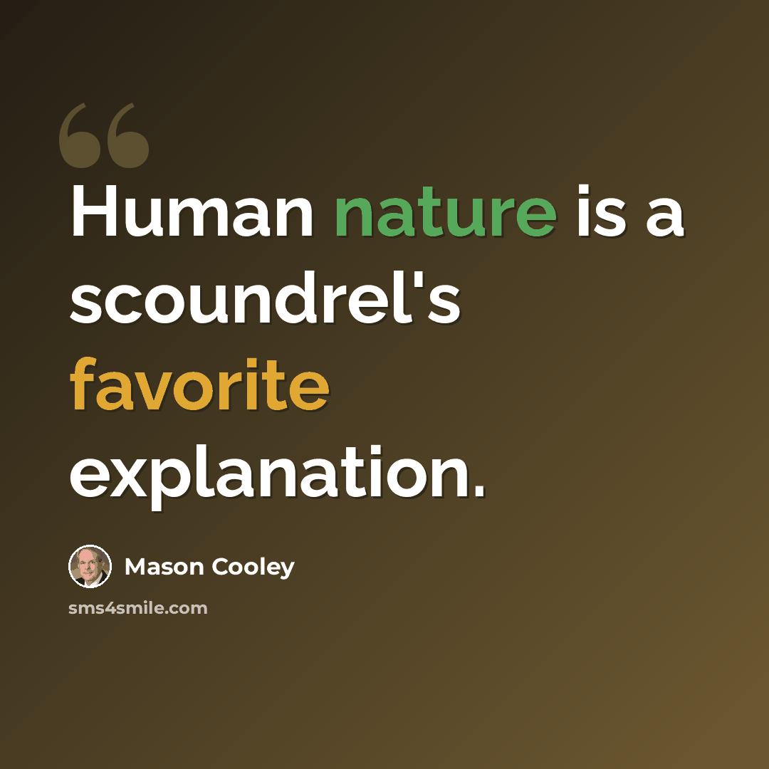 “Human nature is a scoundrel's favorite explanation.” quote by Mason Cooley