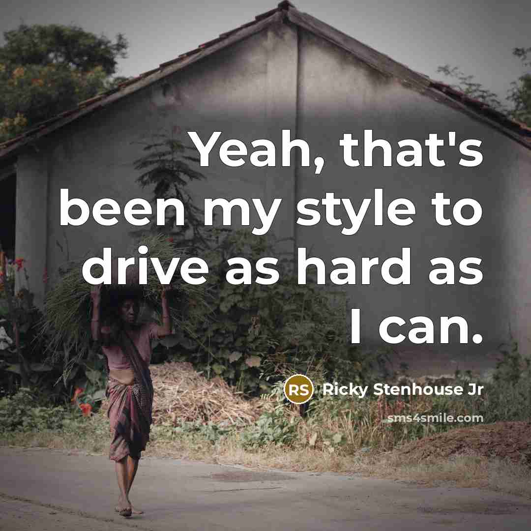 “Yeah, that's been my style to drive as hard as I can.” quote by Ricky Stenhouse Jr