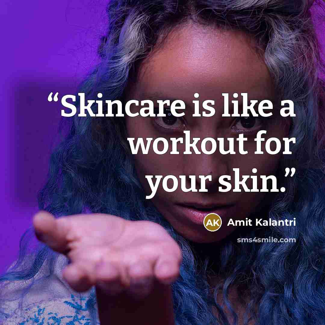 “Skincare is like a workout for your skin.” quote by Amit Kalantri