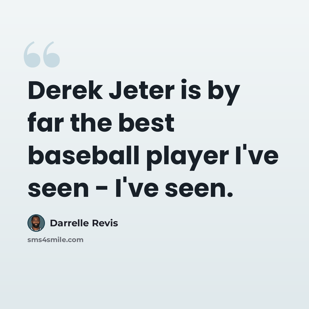 “Derek Jeter is by far the best baseball player I've seen - I've seen.” quote by Darrelle Revis