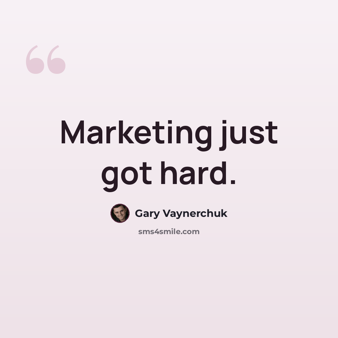 “Marketing just got hard.” quote by Gary Vaynerchuk