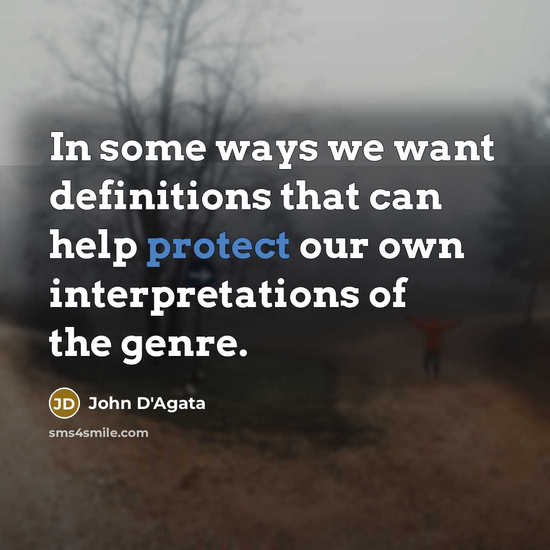 “In some ways we want definitions that can help protect our own interpretations of the genre.” quote by John D'Agata