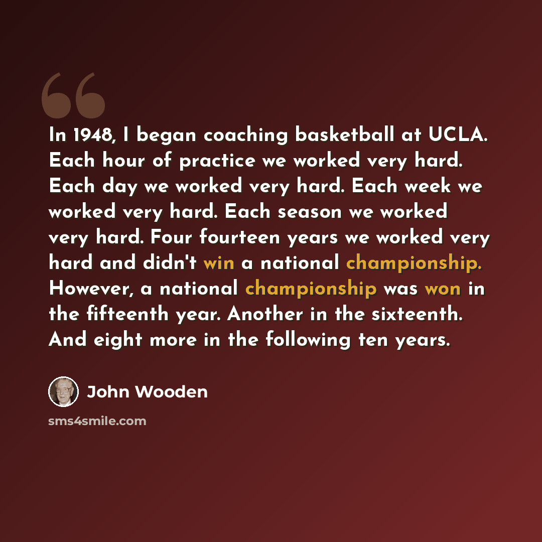 “In 1948, I began coaching basketball at UCLA. Each hour of practice we worked very hard. Each day we worked very hard. Each week we worked very hard. Each season we worked very hard. Four fourteen years we worked very hard and didn't win a national championship. However, a national championship…” quote by John Wooden