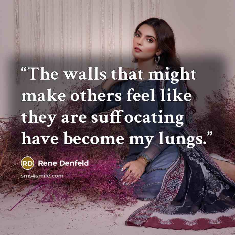 “The walls that might make others feel like they are suffocating have become my lungs.” quote by Rene Denfeld
