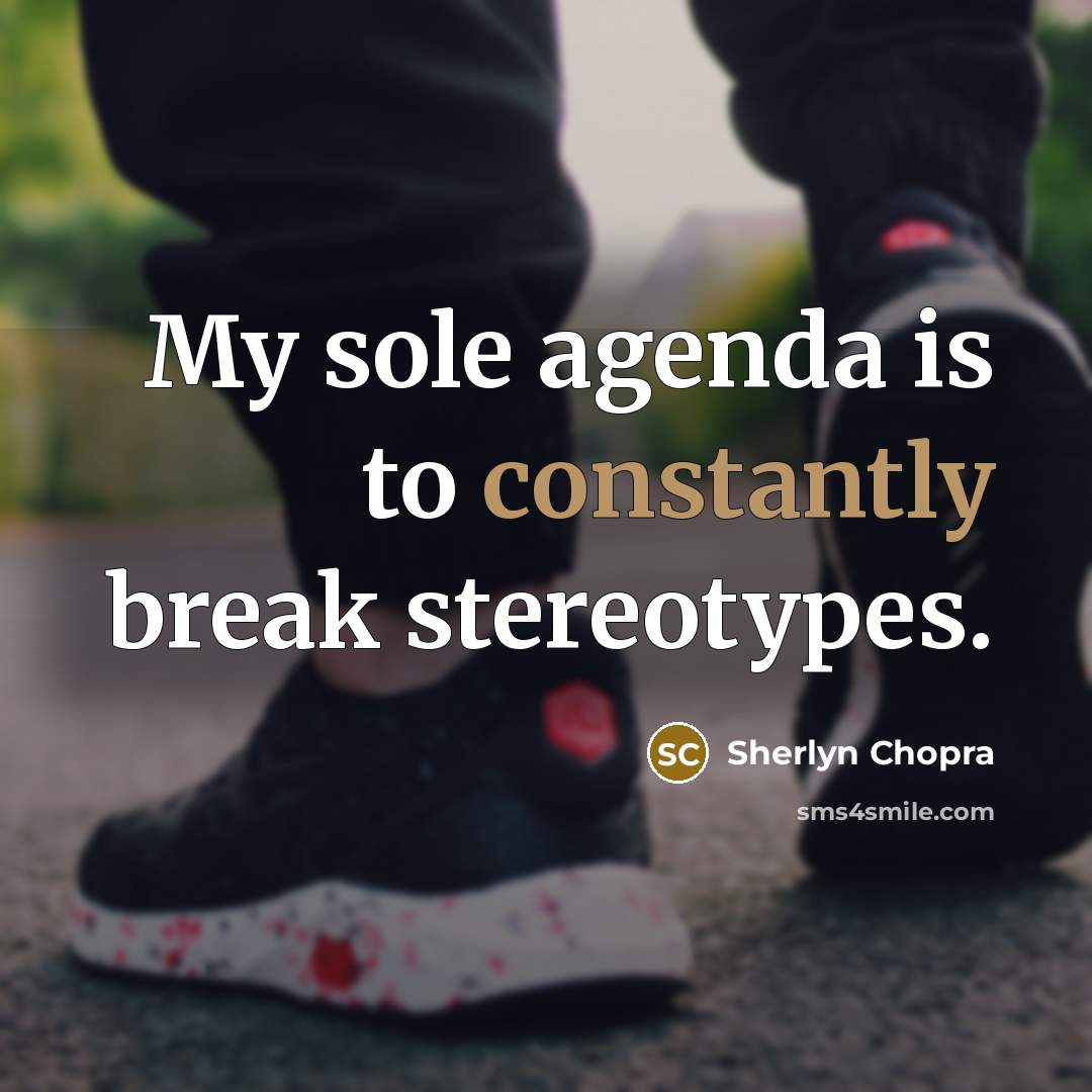 “My sole agenda is to constantly break stereotypes.” quote by Sherlyn Chopra
